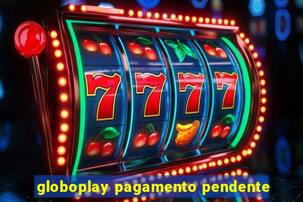 globoplay pagamento pendente